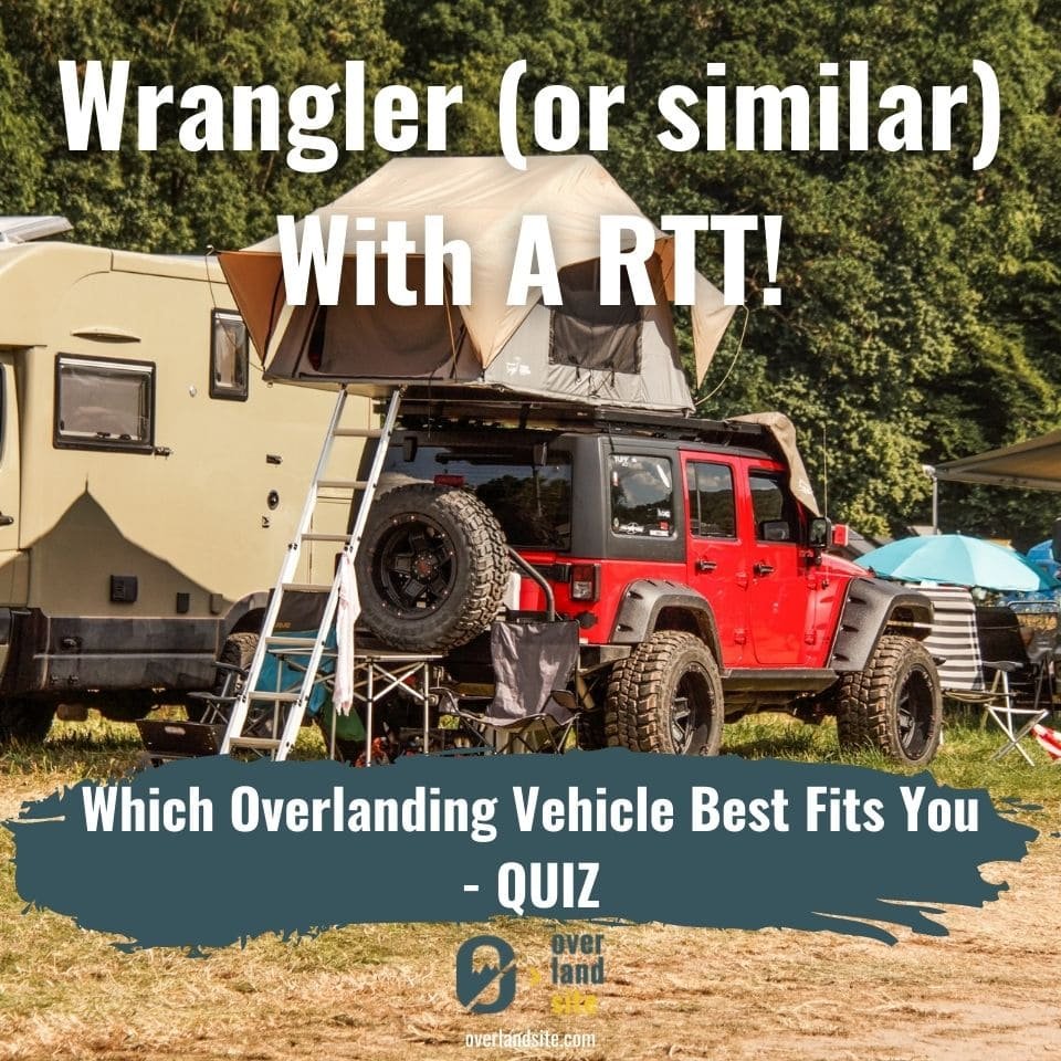 Which vehicle for overlanding - Wrangler with RTT
